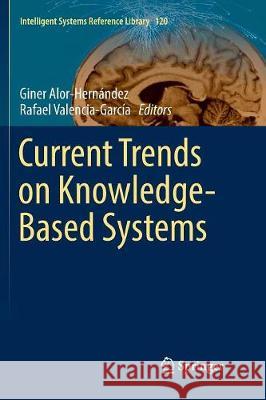 Current Trends on Knowledge-Based Systems Giner Alor-Hernandez Rafael Valencia-Garcia 9783319847757 Springer