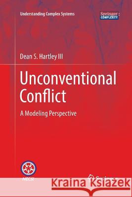 Unconventional Conflict: A Modeling Perspective Hartley III, Dean S. 9783319847825 Springer