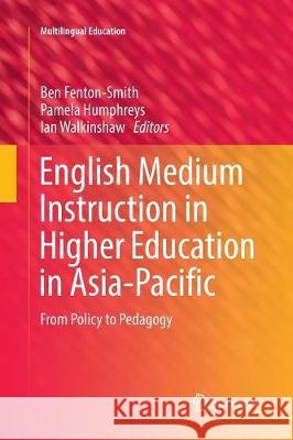 English Medium Instruction in Higher Education in Asia-Pacific: From Policy to Pedagogy Fenton-Smith, Ben 9783319847894