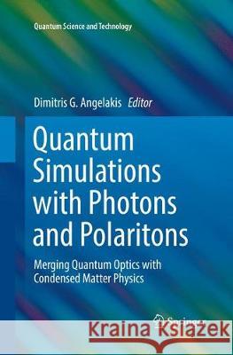 Quantum Simulations with Photons and Polaritons: Merging Quantum Optics with Condensed Matter Physics Angelakis, Dimitris G. 9783319847993 Springer