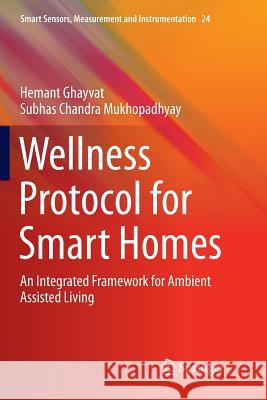 Wellness Protocol for Smart Homes: An Integrated Framework for Ambient Assisted Living Ghayvat, Hemant 9783319848068