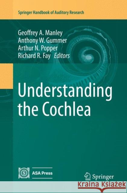 Understanding the Cochlea Geoffrey a. Manley Anthony W. Gummer Arthur N. Popper 9783319848136