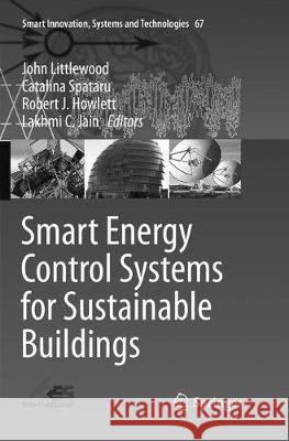 Smart Energy Control Systems for Sustainable Buildings John Littlewood Catalina Spataru Robert J. Howlett 9783319848143