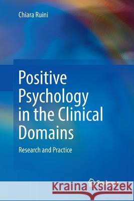 Positive Psychology in the Clinical Domains: Research and Practice Ruini, Chiara 9783319848235 Springer