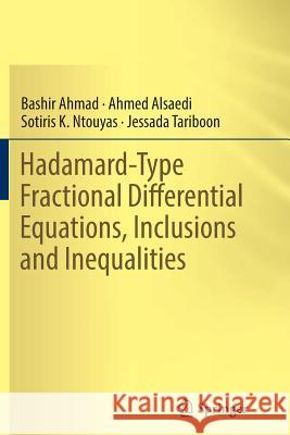 Hadamard-Type Fractional Differential Equations, Inclusions and Inequalities Bashir Ahmad Ahmed Alsaedi Sotiris K. Ntouyas 9783319848310 Springer