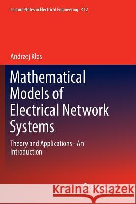 Mathematical Models of Electrical Network Systems: Theory and Applications - An Introduction Klos, Andrzej 9783319848396 Springer