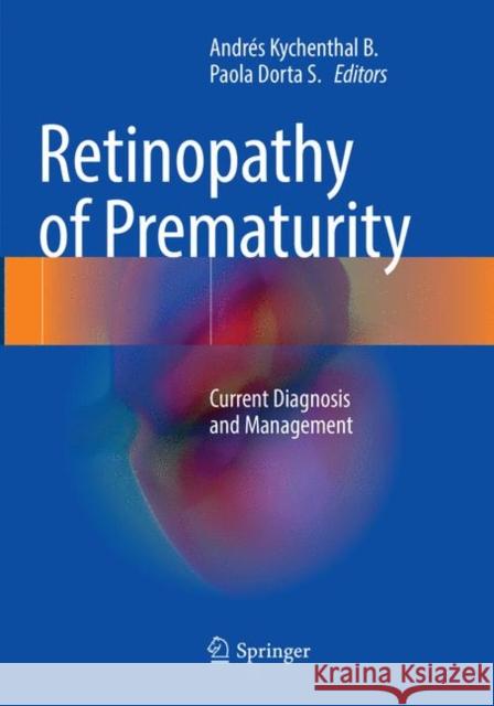 Retinopathy of Prematurity: Current Diagnosis and Management Kychenthal B., Andrés 9783319848433 Springer