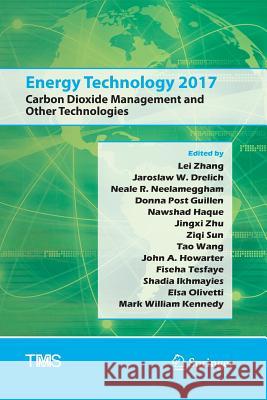 Energy Technology 2017: Carbon Dioxide Management and Other Technologies Zhang, Lei 9783319848440 Springer