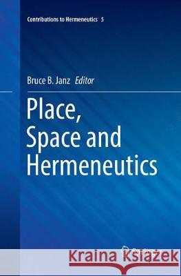 Place, Space and Hermeneutics Bruce B. Janz 9783319848501