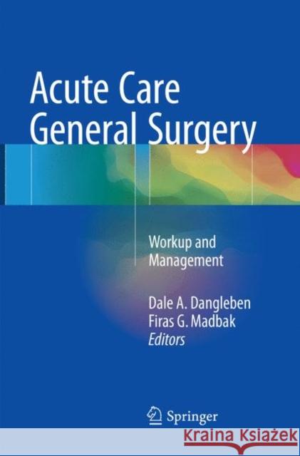 Acute Care General Surgery: Workup and Management Dangleben, Dale A. 9783319848594 Springer