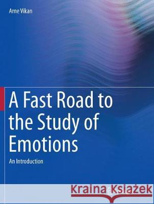 A Fast Road to the Study of Emotions: An Introduction Vikan, Arne 9783319848730 Springer