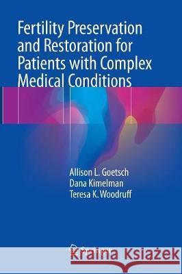 Fertility Preservation and Restoration for Patients with Complex Medical Conditions Allison L. Goetsch Dana Kimelman Teresa K. Woodruff 9783319848747