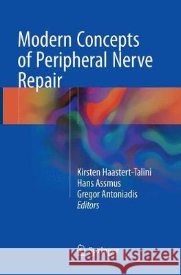 Modern Concepts of Peripheral Nerve Repair Kirsten Haastert-Talini Hans Assmus Gregor Antoniadis 9783319848754 Springer