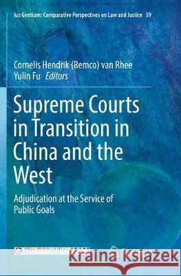 Supreme Courts in Transition in China and the West: Adjudication at the Service of Public Goals Van Rhee 9783319848808 Springer