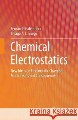 Chemical Electrostatics: New Ideas on Electrostatic Charging: Mechanisms and Consequences Galembeck, Fernando 9783319848891 Springer