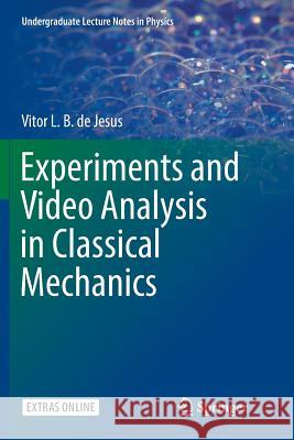 Experiments and Video Analysis in Classical Mechanics Vitor L. B. D 9783319848983 Springer