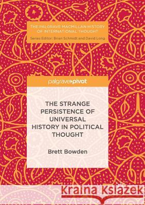 The Strange Persistence of Universal History in Political Thought Brett Bowden 9783319848990 Palgrave MacMillan