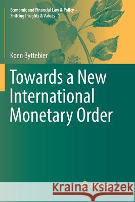 Towards a New International Monetary Order Koen Byttebier 9783319849225 Springer