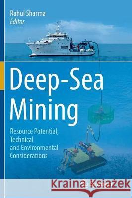 Deep-Sea Mining: Resource Potential, Technical and Environmental Considerations Sharma, Rahul 9783319849355 Springer