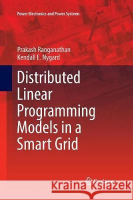 Distributed Linear Programming Models in a Smart Grid Prakash Ranganathan Kendall E. Nygard 9783319849485 Springer