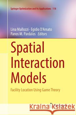 Spatial Interaction Models: Facility Location Using Game Theory Mallozzi, Lina 9783319849546 Springer