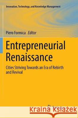 Entrepreneurial Renaissance: Cities Striving Towards an Era of Rebirth and Revival Formica, Piero 9783319849553 Springer