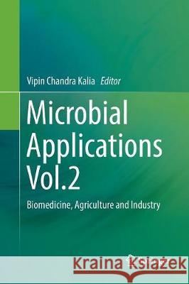 Microbial Applications Vol.2: Biomedicine, Agriculture and Industry Kalia, Vipin Chandra 9783319849584