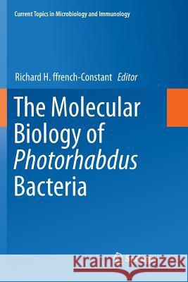 The Molecular Biology of Photorhabdus Bacteria Richard H. Ffrench-Constant 9783319849683 Springer