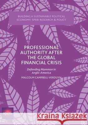 Professional Authority After the Global Financial Crisis: Defending Mammon in Anglo-America Campbell-Verduyn, Malcolm 9783319849836