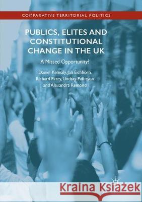 Publics, Elites and Constitutional Change in the UK: A Missed Opportunity? Kenealy, Daniel 9783319849935