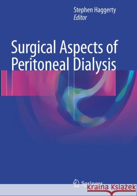 Surgical Aspects of Peritoneal Dialysis Stephen Haggerty 9783319849942 Springer