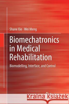Biomechatronics in Medical Rehabilitation: Biomodelling, Interface, and Control Xie 9783319850078 Springer
