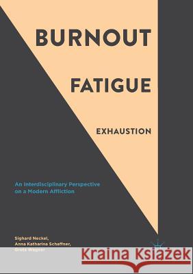 Burnout, Fatigue, Exhaustion: An Interdisciplinary Perspective on a Modern Affliction Neckel, Sighard 9783319850085