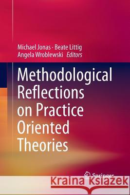 Methodological Reflections on Practice Oriented Theories Michael Jonas Beate Littig Angela Wroblewski 9783319850115