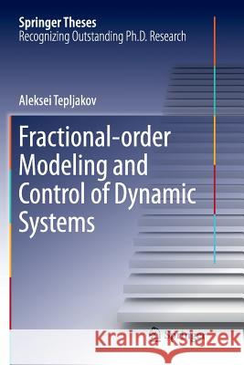 Fractional-Order Modeling and Control of Dynamic Systems Tepljakov, Aleksei 9783319850238 Springer