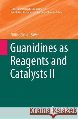 Guanidines as Reagents and Catalysts II Philipp Selig 9783319850399 Springer