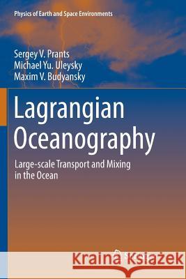Lagrangian Oceanography: Large-Scale Transport and Mixing in the Ocean Prants, Sergey V. 9783319850412 Springer
