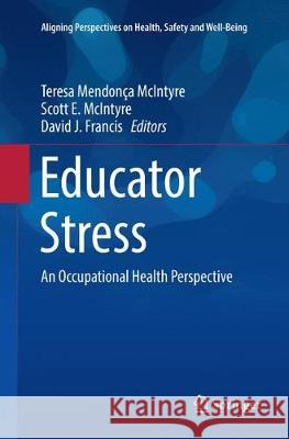 Educator Stress: An Occupational Health Perspective McIntyre, Teresa Mendonça 9783319850498 Springer