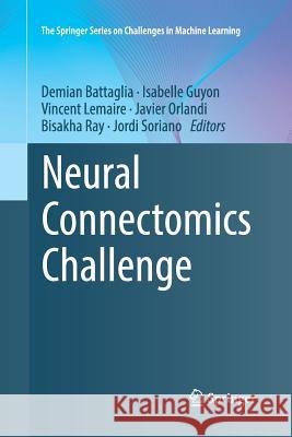 Neural Connectomics Challenge Demian Battaglia Isabelle Guyon Vincent Lemaire 9783319850542 Springer