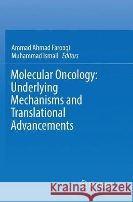 Molecular Oncology: Underlying Mechanisms and Translational Advancements Ammad Ahmad Farooqi Muhammad Ismail 9783319850573