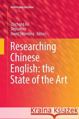 Researching Chinese English: The State of the Art Xu, Zhichang 9783319850641 Springer