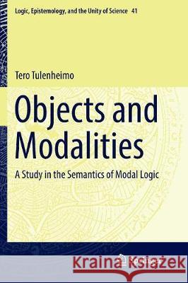 Objects and Modalities: A Study in the Semantics of Modal Logic Tulenheimo, Tero 9783319850672