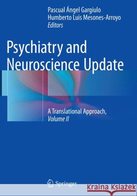 Psychiatry and Neuroscience Update - Vol. II: A Translational Approach Gargiulo, Pascual Ángel 9783319850696