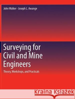 Surveying for Civil and Mine Engineers: Theory, Workshops, and Practicals Walker, John 9783319850702 Springer