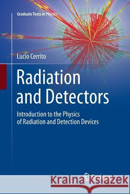 Radiation and Detectors: Introduction to the Physics of Radiation and Detection Devices Cerrito, Lucio 9783319850825 Springer