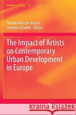 The Impact of Artists on Contemporary Urban Development in Europe Monika Murzyn-Kupisz Jaroslaw Dzialek 9783319850924 Springer