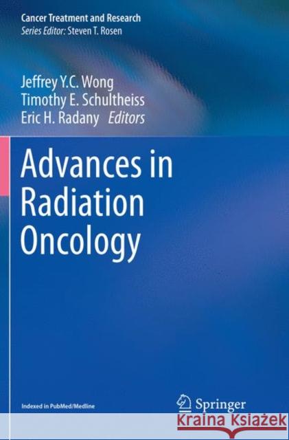 Advances in Radiation Oncology Jeffrey Y. C. Wong Timothy E. Schultheiss Eric H. Radany 9783319850986