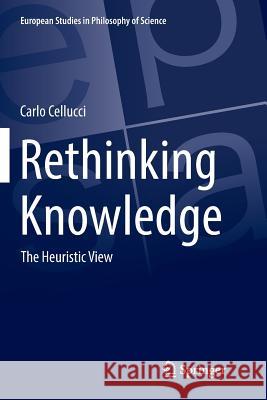 Rethinking Knowledge: The Heuristic View Cellucci, Carlo 9783319850993 Springer