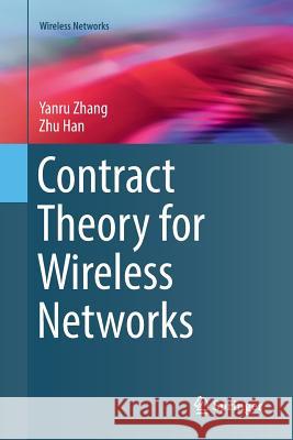Contract Theory for Wireless Networks Yanru Zhang Zhu Han 9783319851167 Springer