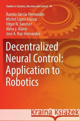 Decentralized Neural Control: Application to Robotics Ramon Garcia-Hernandez Michel Lopez-Franco Edgar N. Sanchez 9783319851235 Springer